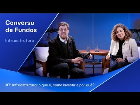 Conversa de Fundos – Infraestrutura: o que é, como investir e por quê?